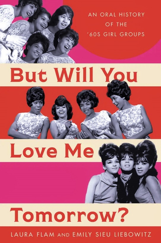 But Will You Love Me Tomorrow: An Oral History of the '60s Girl Groups