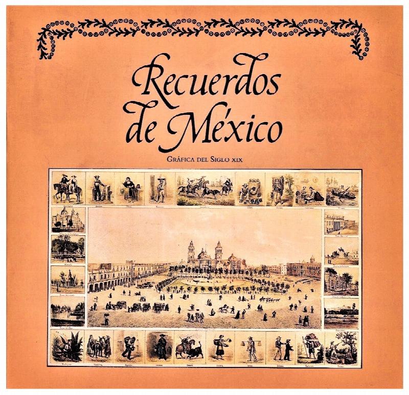 Recuerdos de Mexico Grafica del Siglo XIX Coleccion del Banco de