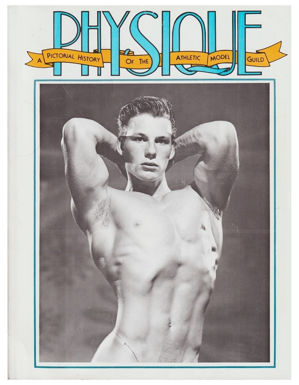 Image for Physique: A Pictorial History of the Athletic Model Guild Physique: A Pictorial History of the Athletic Model Guild